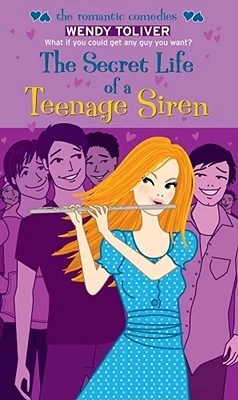 The Secret Life of a Teenage Siren by Wendy Toliver