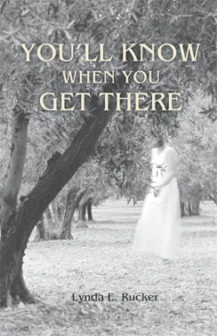 You'll Know When You Get There by Lynda E. Rucker