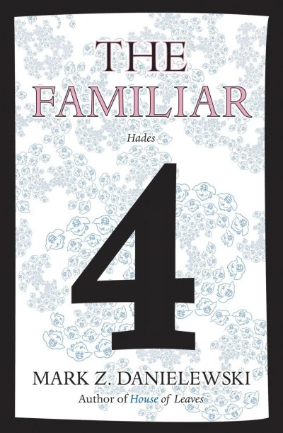 The Familiar, Volume 4: Hades (The Familiar #4) by Mark Z. Danielewski