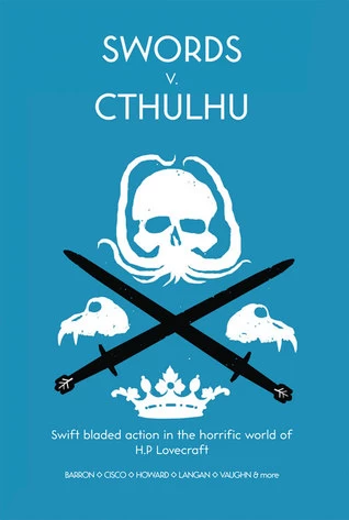 Swords v. Cthulhu by Jesse Bullington, Molly Tanzer