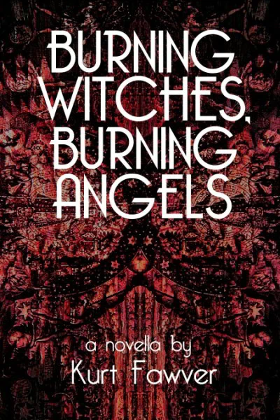 Burning Witches, Burning Angels by Kurt Fawver
