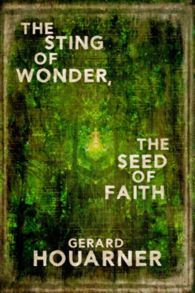 The Sting of Wonder, The Seed of Faith by Gerard Daniel Houarner