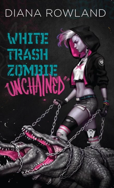 White Trash Zombie Unchained (White Trash Zombie #6) by Diana Rowland