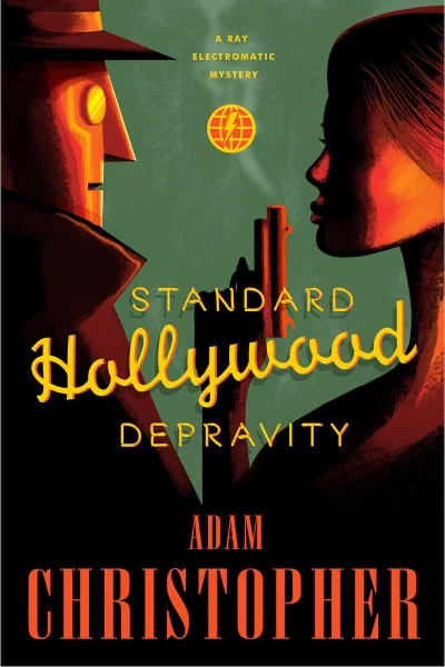 Standard Hollywood Depravity (Ray Electromatic Mysteries #2) by Adam Christopher