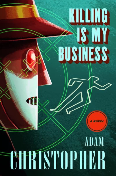 Killing Is My Business (Ray Electromatic Mysteries #3) by Adam Christopher
