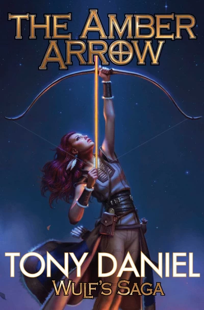 The Amber Arrow (Wulf's Saga #2) by Tony Daniel