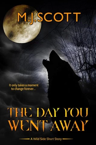 The Day You Went Away (The Wild Side) by M. J. Scott