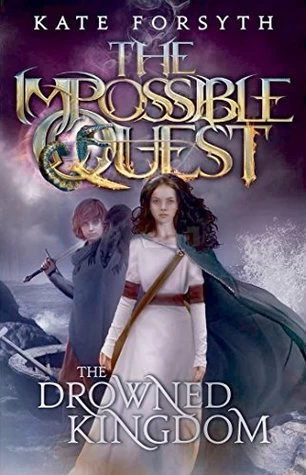The Drowned Kingdom (The Impossible Quest #4) by Kate Forsyth