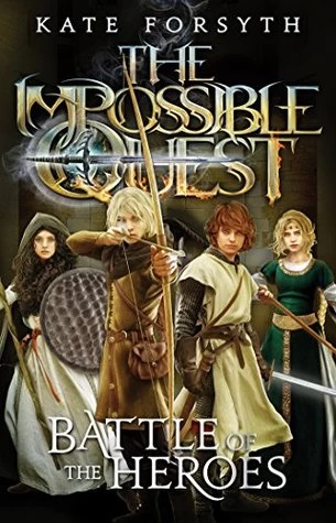 Battle of the Heroes (The Impossible Quest #5) by Kate Forsyth