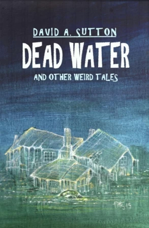 Dead Water and Other Weird Tales by David Sutton