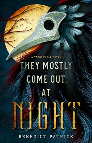 They Mostly Come Out at Night (Yarnsworld #1) by Benedict Patrick