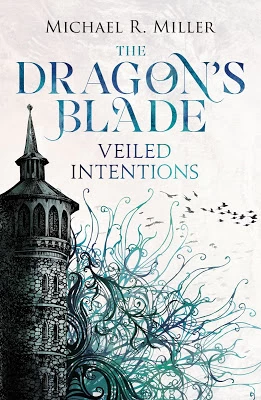 Veiled Intentions (The Dragon's Blade #2) by Michael R. Miller