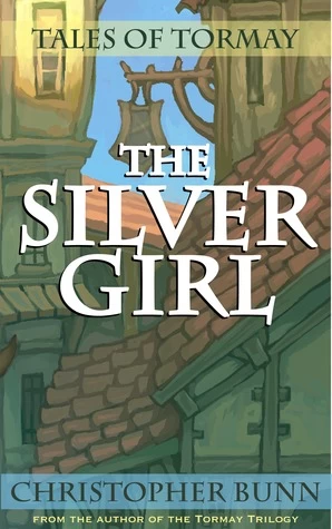 The Silver Girl (Tales of Tormay) by Christopher Bunn