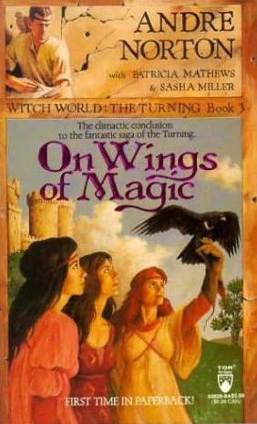 On Wings of Magic (Witch World: The Turning #3) by Andre Norton, Patricia Mathews, Sasha Miller