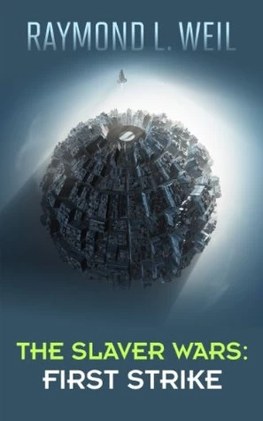 First Strike (The Slaver Wars #2) by Raymond L. Weil