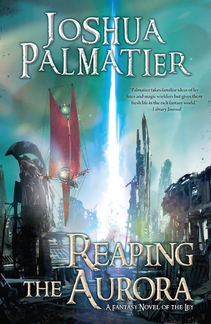Reaping the Aurora (Shattering the Ley #3) by Joshua Palmatier