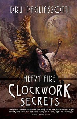 Clockwork Secrets: Heavy Fire (Clockwork Trilogy #3) by Dru Pagliassotti