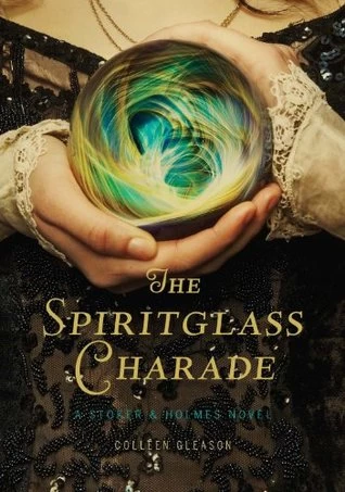 The Spiritglass Charade (Stoker & Holmes #2) by Colleen Gleason