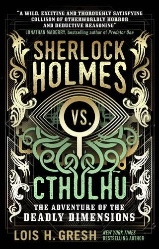 Sherlock Holmes vs. Cthulhu: The Adventure of the Deadly Dimensions (Sherlock Holmes vs. Cthulhu #1) by Lois H. Gresh