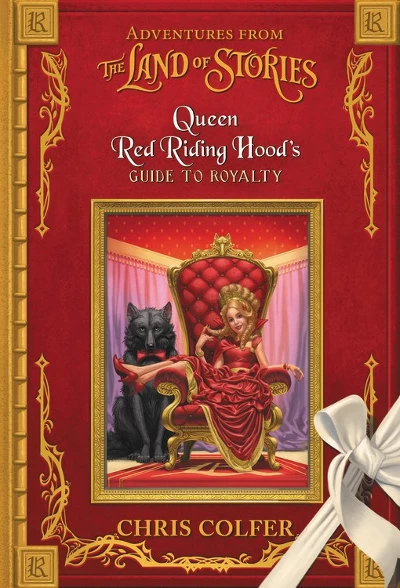 Queen Red Riding Hood's Guide to Royalty (Adventures from the Land of Stories) by Chris Colfer