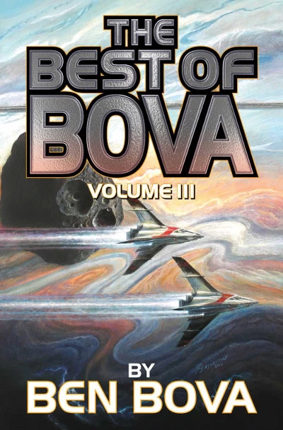 The Best of Bova: Volume 3 (The Best of Bova #3) by Ben Bova