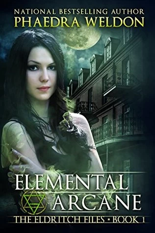 Elemental Arcane (The Eldritch Files #1) by Phaedra Weldon