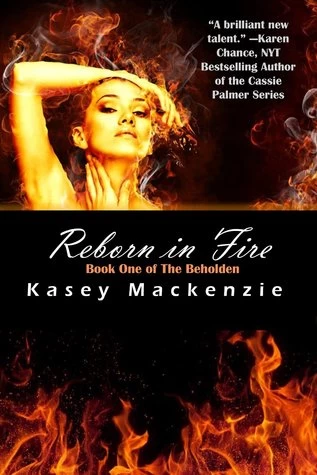 Reborn in Fire (The Beholden #1) by Kasey MacKenzie