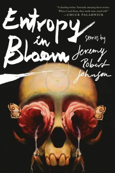 Entropy in Bloom: Stories by Jeremy Robert Johnson