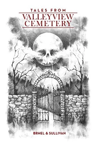 Tales from Valleyview Cemetery by John Brhel, J. Sullivan