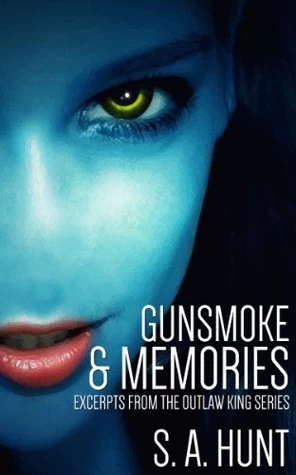 Gunsmoke and Memories: Excerpts from the Outlaw King Series (The Outlaw King) by S. A. Hunt