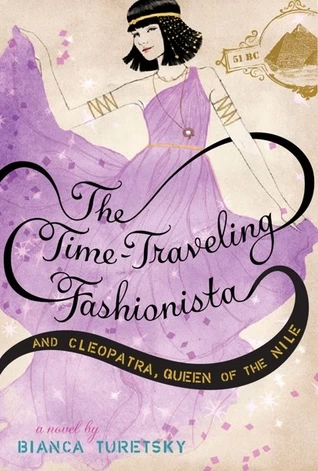 The Time-Traveling Fashionista and Cleopatra, Queen of the Nile (The Time-Traveling Fashionista #3) by Bianca Turetsky