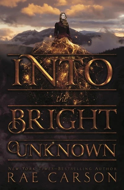 Into the Bright Unknown (The Gold Seer Trilogy #3) by Rae Carson