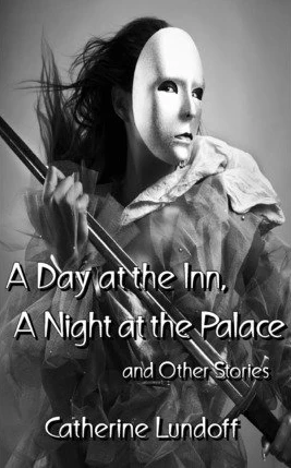 A Day at the Inn, A Night at the Palace and Other Stories by Catherine Lundoff