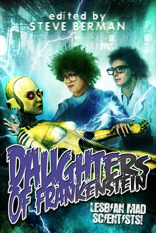 Daughters of Frankenstein: Lesbian Mad Scientists! by Steve Berman