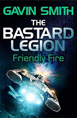 Friendly Fire (The Bastard Legion #2) by Gavin Smith