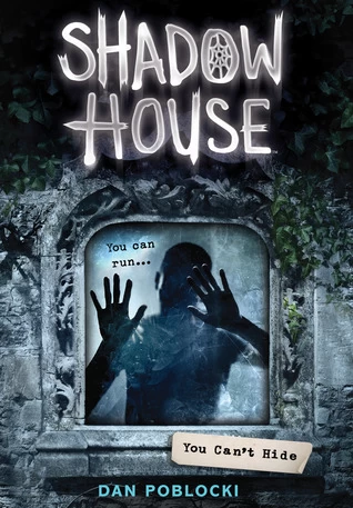 You Can't Hide (Shadow House #2) by Dan Poblocki