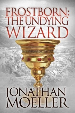 Frostborn: The Undying Wizard (Frostborn #3) by Jonathan Moeller