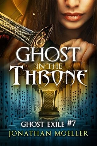 Ghost in the Throne (Ghost Exile #7) by Jonathan Moeller