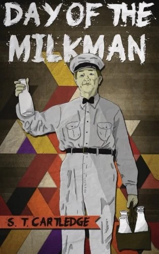 Day of the Milkman by S. T. Cartledge