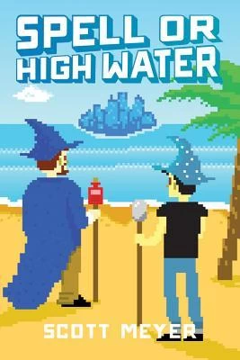 Spell or High Water (Magic 2.0 #2) by Scott Meyer