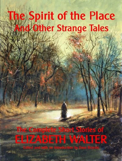 The Spirit of the Place and Other Strange Tales: The Complete Short Stories of Elizabeth Walter by Elizabeth Walter
