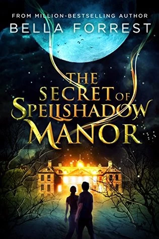 The Secret of Spellshadow Manor (The Secret of Spellshadow Manor #1) by Bella Forrest