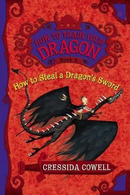 How to Steal a Dragon's Sword (How to Train Your Dragon #9) by Cressida Cowell