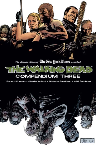 The Walking Dead: Compendium Three (The Walking Dead Compendium (graphic novel collections) #3) by Charlie Adlard, Robert Kirkman, Cliff Rathburn, Stefano Gaudiano