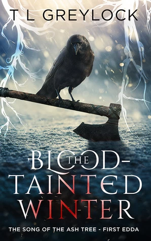 The Blood-Tainted Winter (The Song of the Ash Tree #1) by T. L. Greylock 