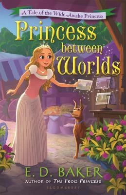 Princess Between Worlds (The Wide-Awake Princess #5) by E. D. Baker