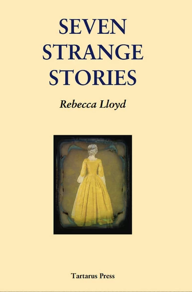 Seven Strange Stories by Rebecca Lloyd