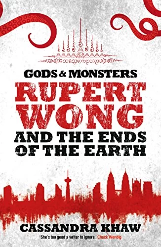 Rupert Wong and the Ends of the Earth (Gods & Monsters: Rupert Wong #2) by Cassandra Khaw