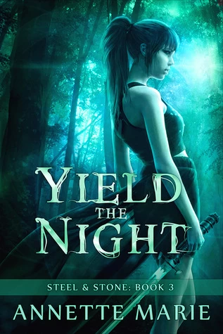 Yield the Night (Steel & Stone #3) by Annette Marie