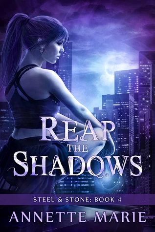 Reap the Shadows (Steel & Stone #4) by Annette Marie